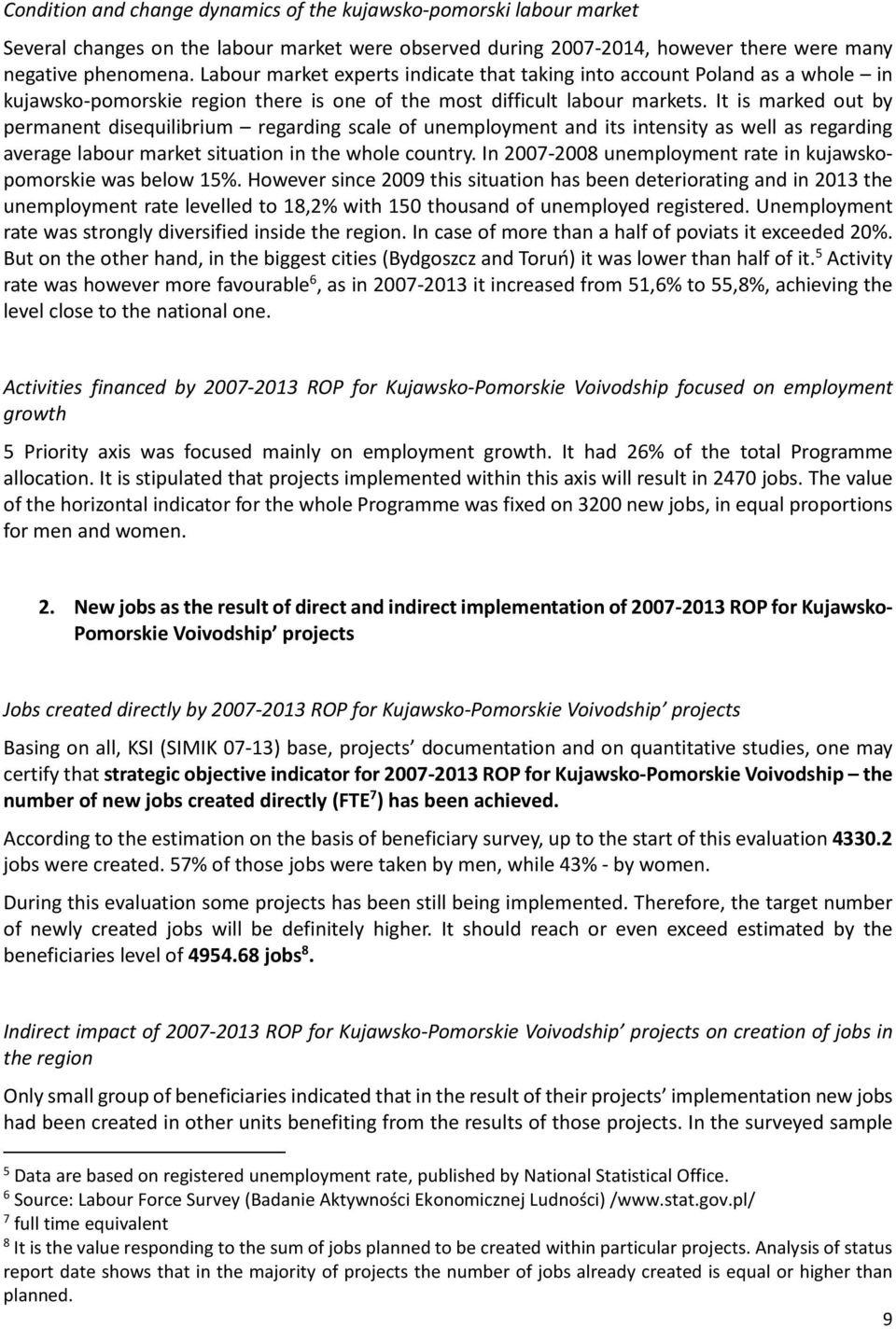 It is marked out by permanent disequilibrium regarding scale of unemployment and its intensity as well as regarding average labour market situation in the whole country.