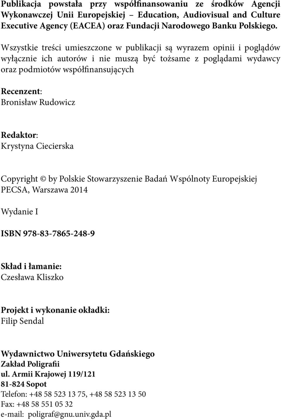 Rudowicz Redaktor: Krystyna Ciecierska Copyright by Polskie Stowarzyszenie Badań Wspólnoty Europejskiej PECSA, Warszawa 2014 Wydanie I ISBN 978-83-7865-248-9 Skład i łamanie: Czesława Kliszko Projekt