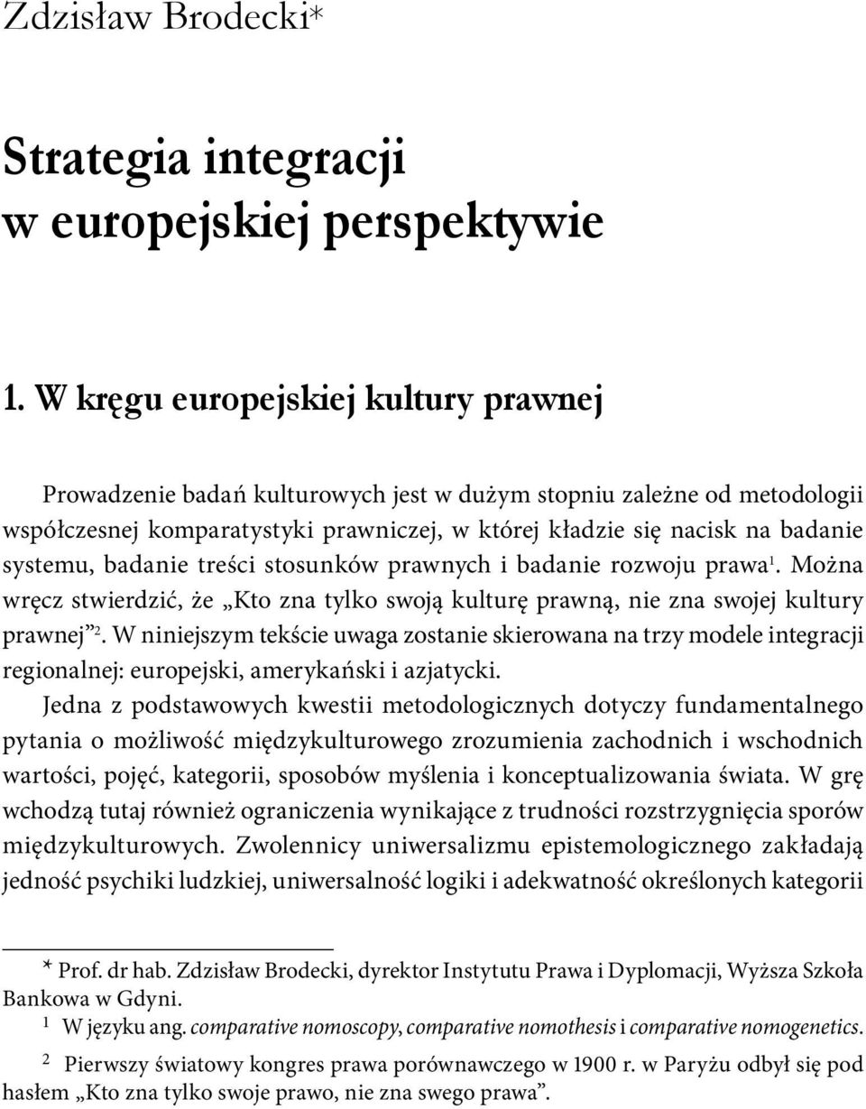 badanie treści stosunków prawnych i badanie rozwoju prawa 1. Można wręcz stwierdzić, że Kto zna tylko swoją kulturę prawną, nie zna swojej kultury prawnej 2.