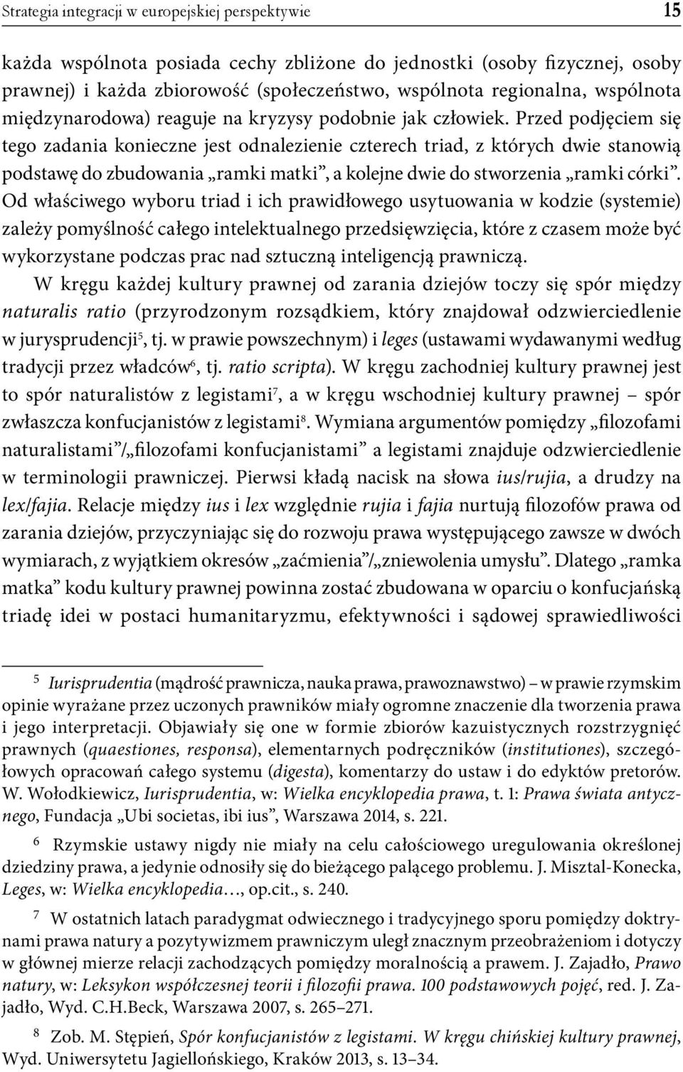 Przed podjęciem się tego zadania konieczne jest odnalezienie czterech triad, z których dwie stanowią podstawę do zbudowania ramki matki, a kolejne dwie do stworzenia ramki córki.