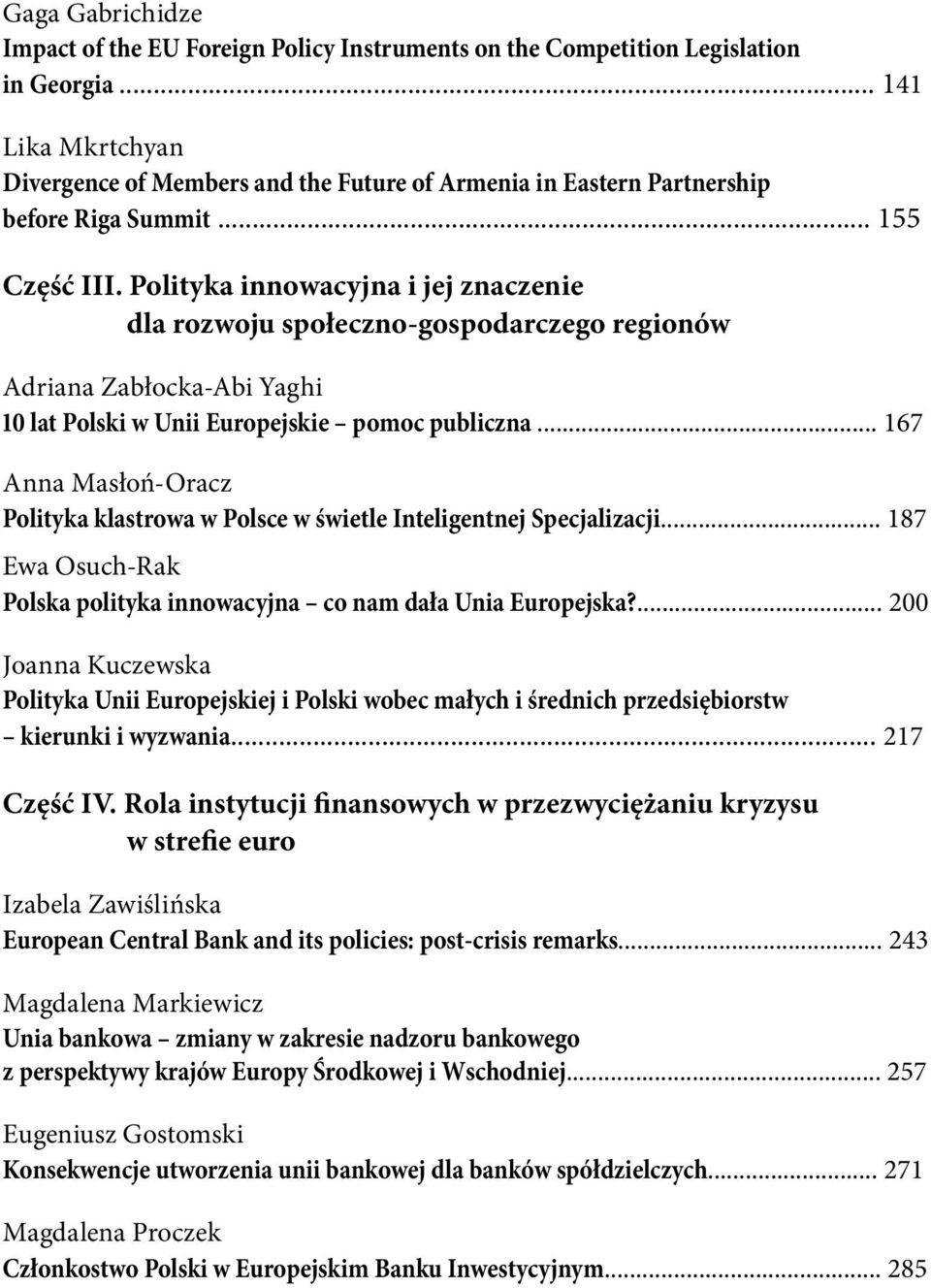 Polityka innowacyjna i jej znaczenie dla rozwoju społeczno-gospodarczego regionów Adriana Zabłocka-Abi Yaghi 10 lat Polski w Unii Europejskie pomoc publiczna.