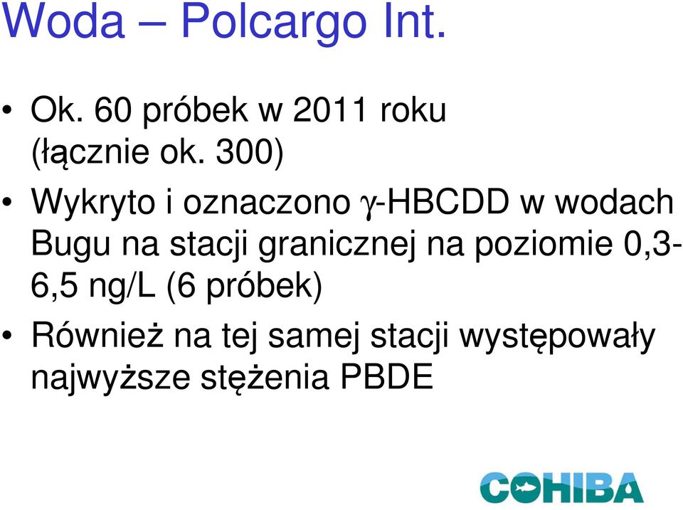 granicznej na poziomie 0,3-6,5 ng/l (6 próbek) Również