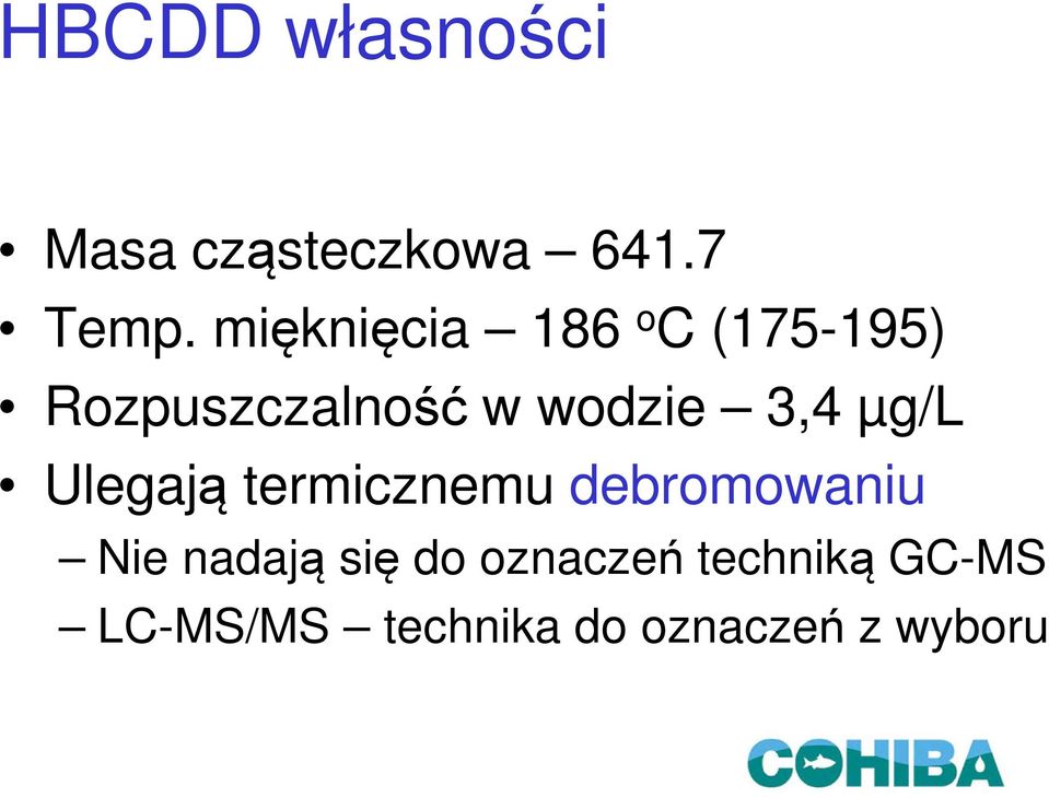 3,4 µg/l Ulegają termicznemu debromowaniu Nie nadają