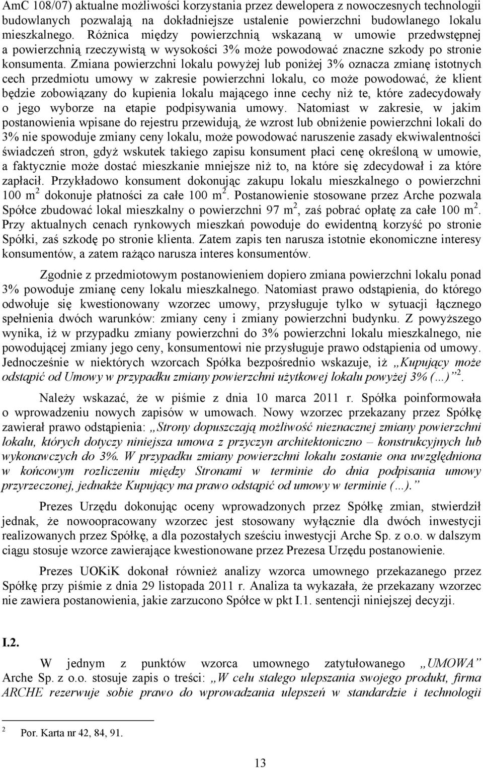 Zmiana powierzchni lokalu powyżej lub poniżej 3% oznacza zmianę istotnych cech przedmiotu umowy w zakresie powierzchni lokalu, co może powodować, że klient będzie zobowiązany do kupienia lokalu