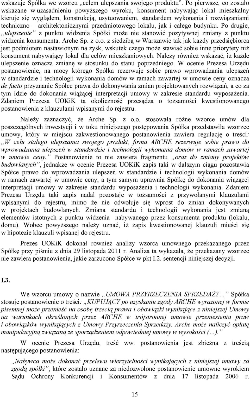 techniczno architektonicznymi przedmiotowego lokalu, jak i całego budynku. Po drugie, ulepszenie z punktu widzenia Spółki może nie stanowić pozytywnej zmiany z punktu widzenia konsumenta. Arche Sp.