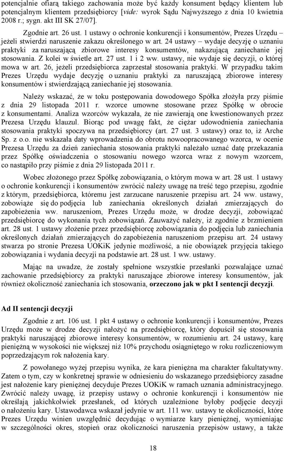 24 ustawy wydaje decyzję o uznaniu praktyki za naruszającą zbiorowe interesy konsumentów, nakazującą zaniechanie jej stosowania. Z kolei w świetle art. 27 ust. 1 i 2 ww.