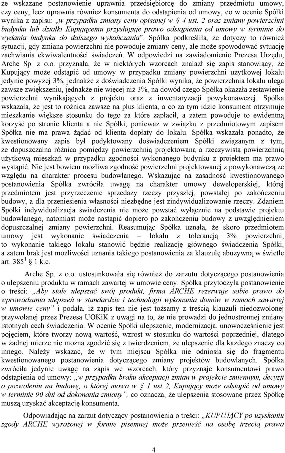 Spółka podkreśliła, że dotyczy to również sytuacji, gdy zmiana powierzchni nie powoduje zmiany ceny, ale może spowodować sytuację zachwiania ekwiwalentności świadczeń.