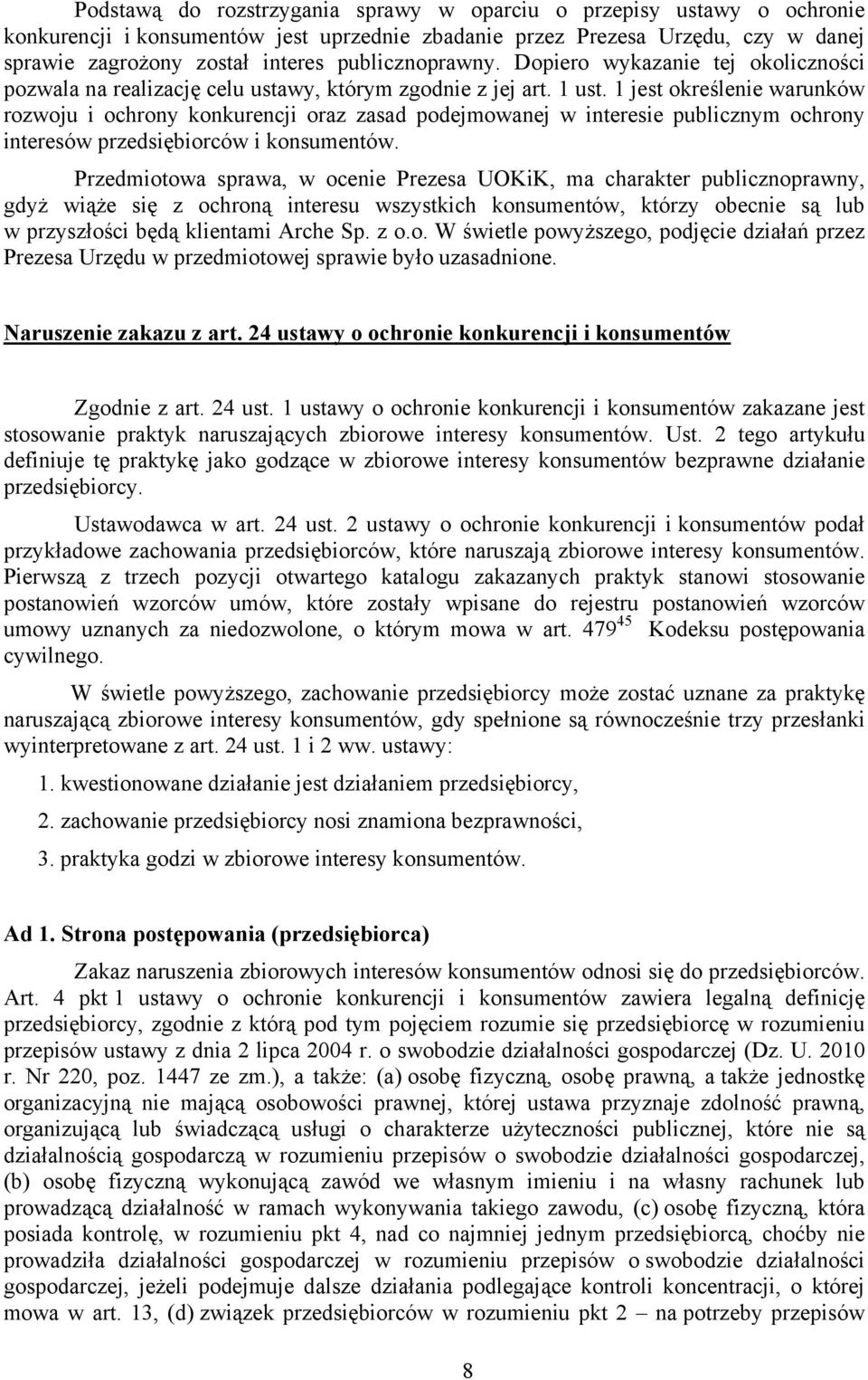 1 jest określenie warunków rozwoju i ochrony konkurencji oraz zasad podejmowanej w interesie publicznym ochrony interesów przedsiębiorców i konsumentów.