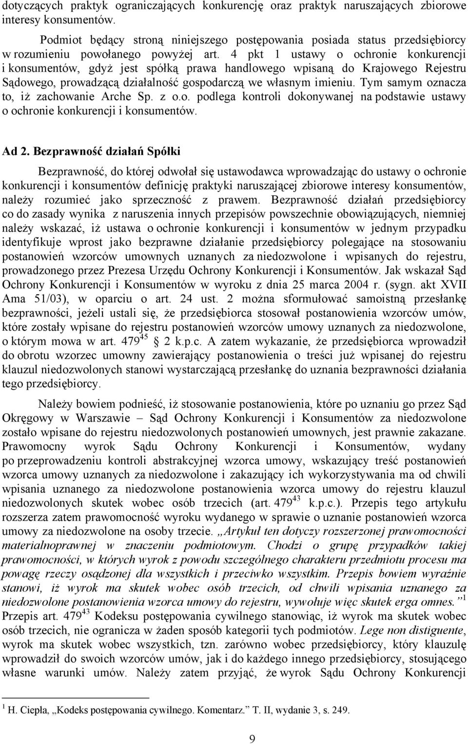 4 pkt 1 ustawy o ochronie konkurencji i konsumentów, gdyż jest spółką prawa handlowego wpisaną do Krajowego Rejestru Sądowego, prowadzącą działalność gospodarczą we własnym imieniu.