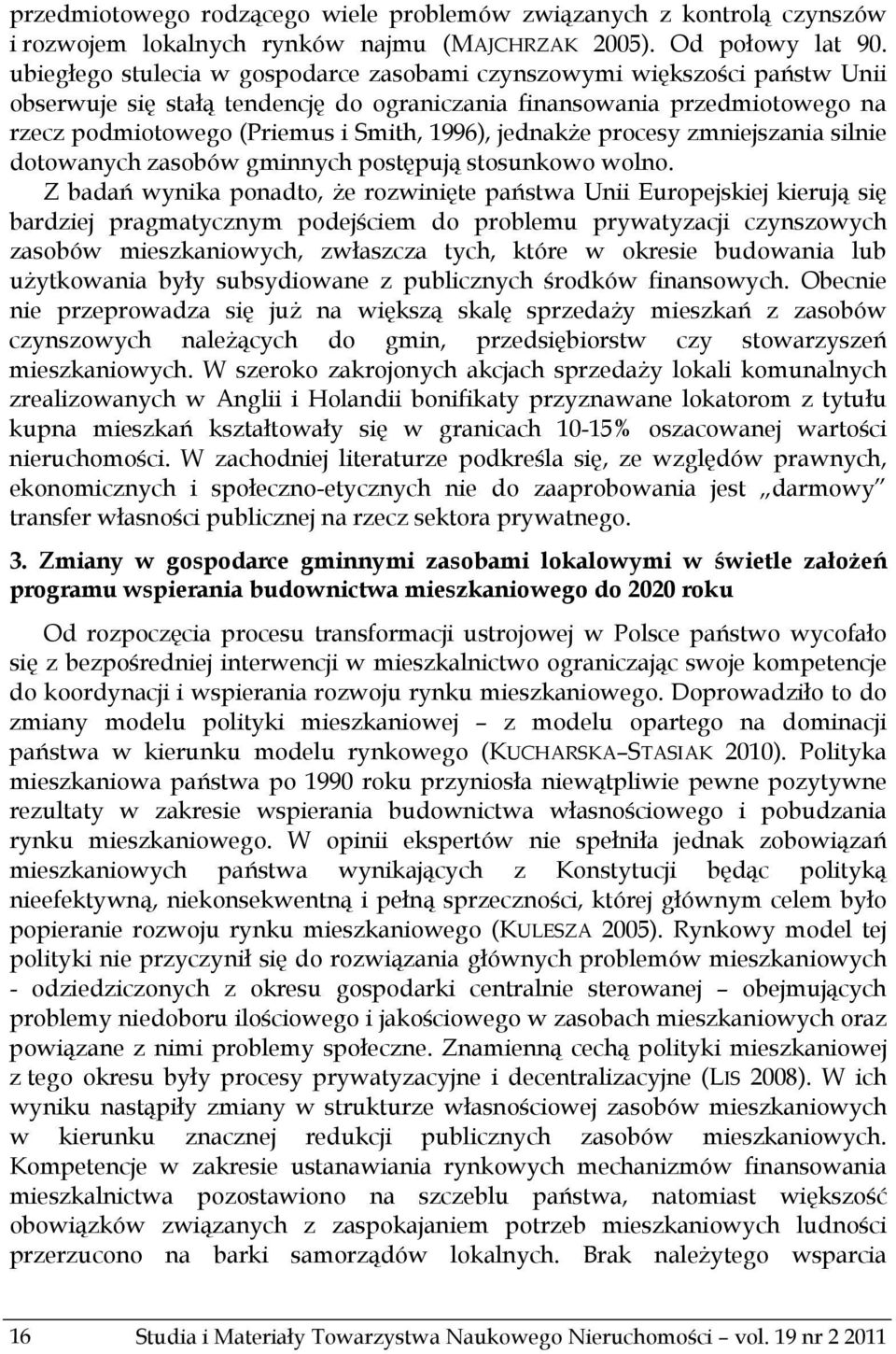 jednakże procesy zmniejszania silnie dotowanych zasobów gminnych postępują stosunkowo wolno.