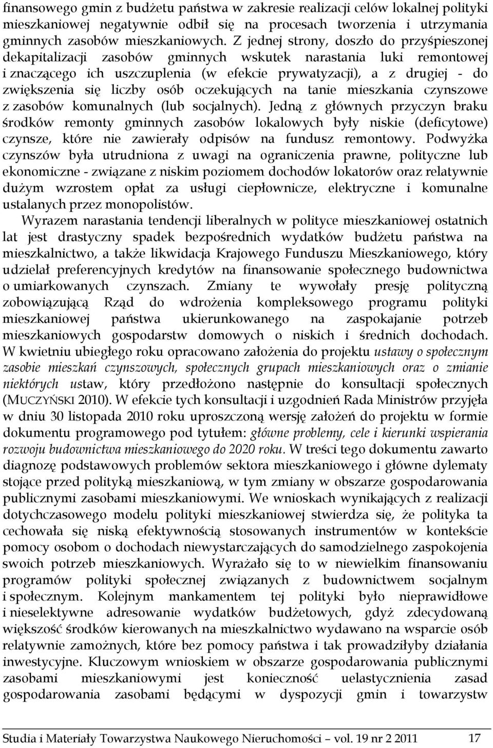 liczby osób oczekujących na tanie mieszkania czynszowe z zasobów komunalnych (lub socjalnych).