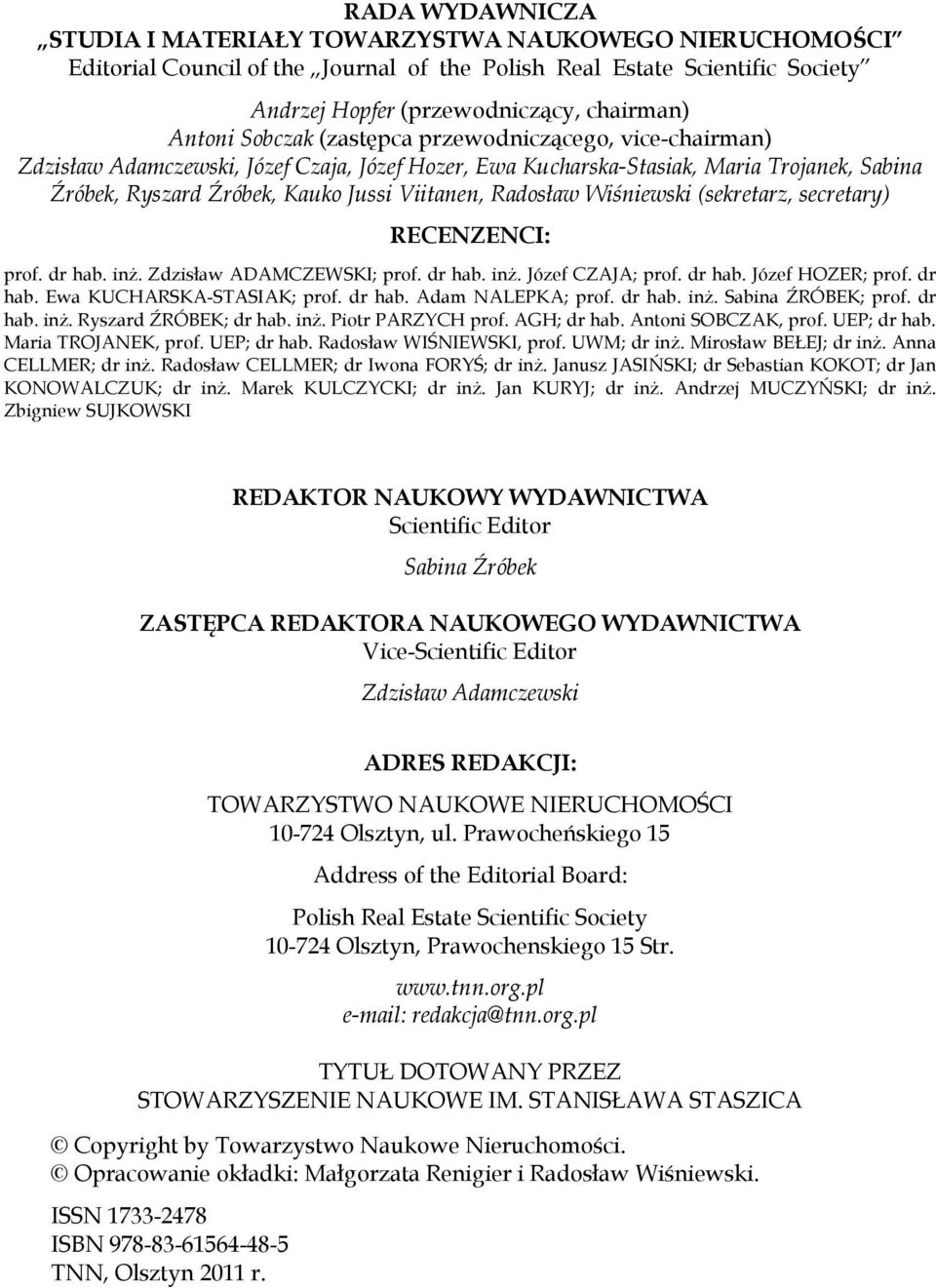 Wiśniewski (sekretarz, secretary) RECENZENCI: prof. dr hab. inż. Zdzisław ADAMCZEWSKI; prof. dr hab. inż. Józef CZAJA; prof. dr hab. Józef HOZER; prof. dr hab. Ewa KUCHARSKA-STASIAK; prof. dr hab. Adam NALEPKA; prof.