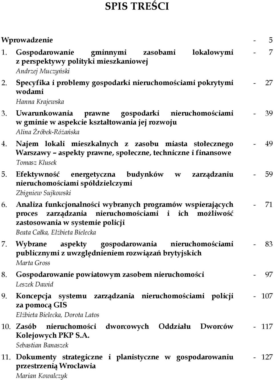 Uwarunkowania prawne gospodarki nieruchomościami w gminie w aspekcie kształtowania jej rozwoju Alina Źróbek-Różańska 4.