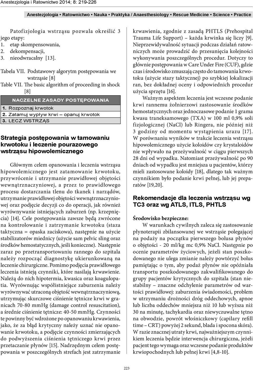 LECZ WSTRZĄS Strategia postępowania w tamowaniu krwotoku i leczenie pourazowego wstrząsu hipowolemicznego Głównym celem opanowania i leczenia wstrząsu hipowolemicznego jest zatamowanie krwotoku,