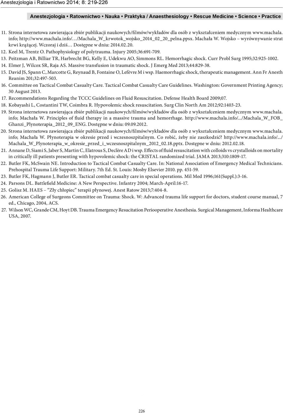 Peitzman AB, Billiar TR, Harbrecht BG, Kelly E, Udekwu AO, Simmons RL. Hemorrhagic shock. Curr Probl Surg 1995;32:925-1002. 14. Elmer J, Wilcox SR, Raja AS. Massive transfusion in traumatic shock.