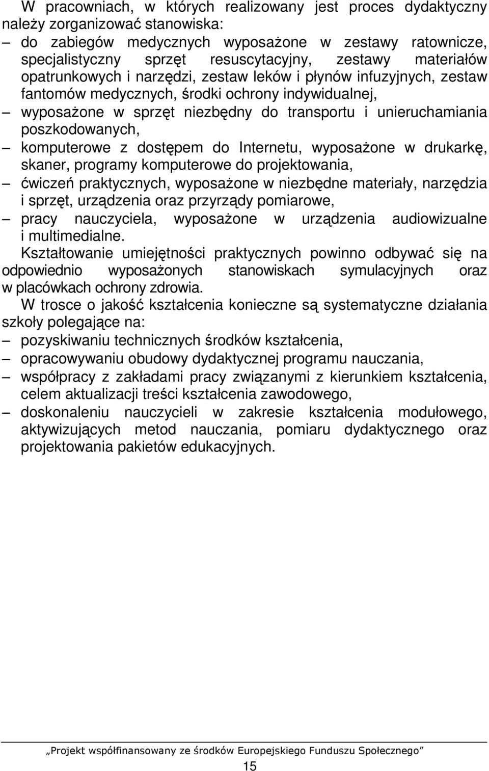 poszkodowanych, komputerowe z dostępem do Internetu, wyposaŝone w drukarkę, skaner, programy komputerowe do projektowania, ćwiczeń praktycznych, wyposaŝone w niezbędne materiały, narzędzia i sprzęt,