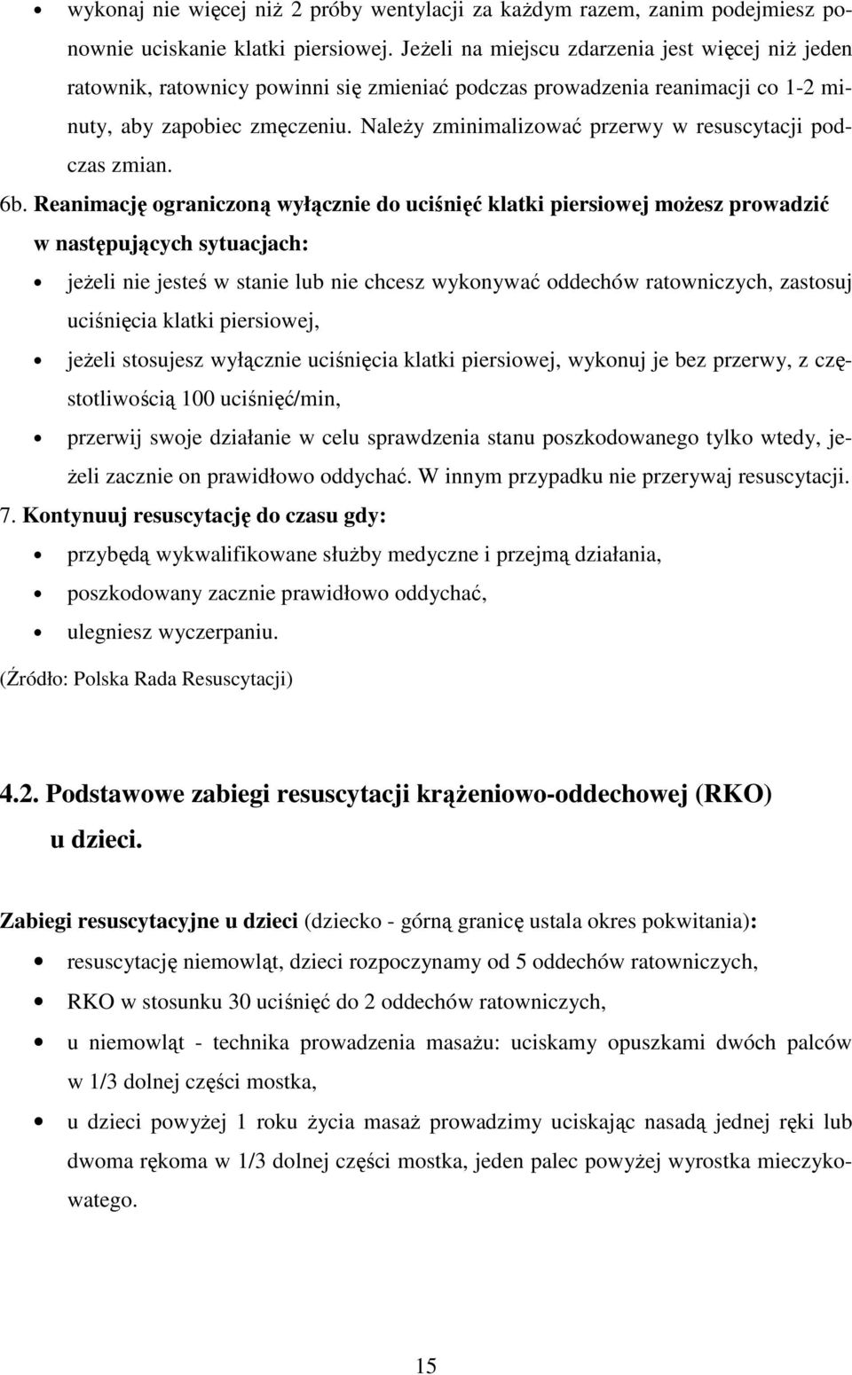 NaleŜy zminimalizować przerwy w resuscytacji podczas zmian. 6b.