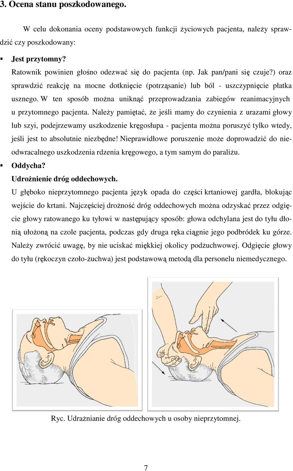 W ten sposób moŝna uniknąć przeprowadzania zabiegów reanimacyjnych u przytomnego pacjenta.