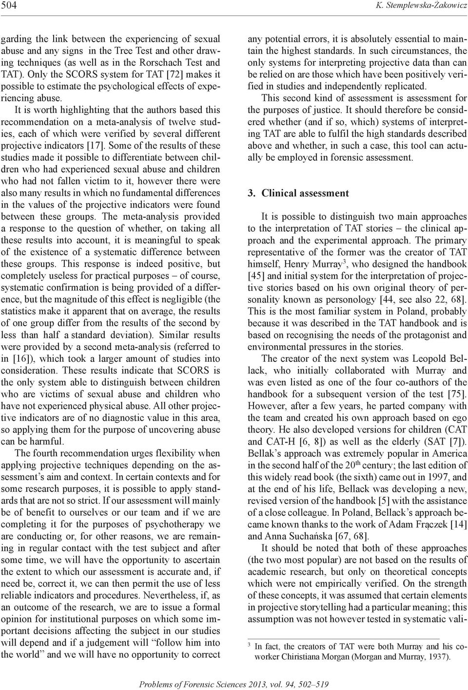 It is worth highlighting that the authors based this recommendation on a meta-analysis of twelve studies, each of which were verified by several different projective indicators [17].