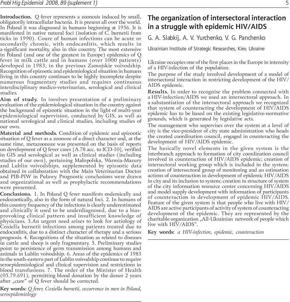 Coure of human infections can be acute or secondarily chronic, with endocarditis, which results in a significant mortality, also in this country.