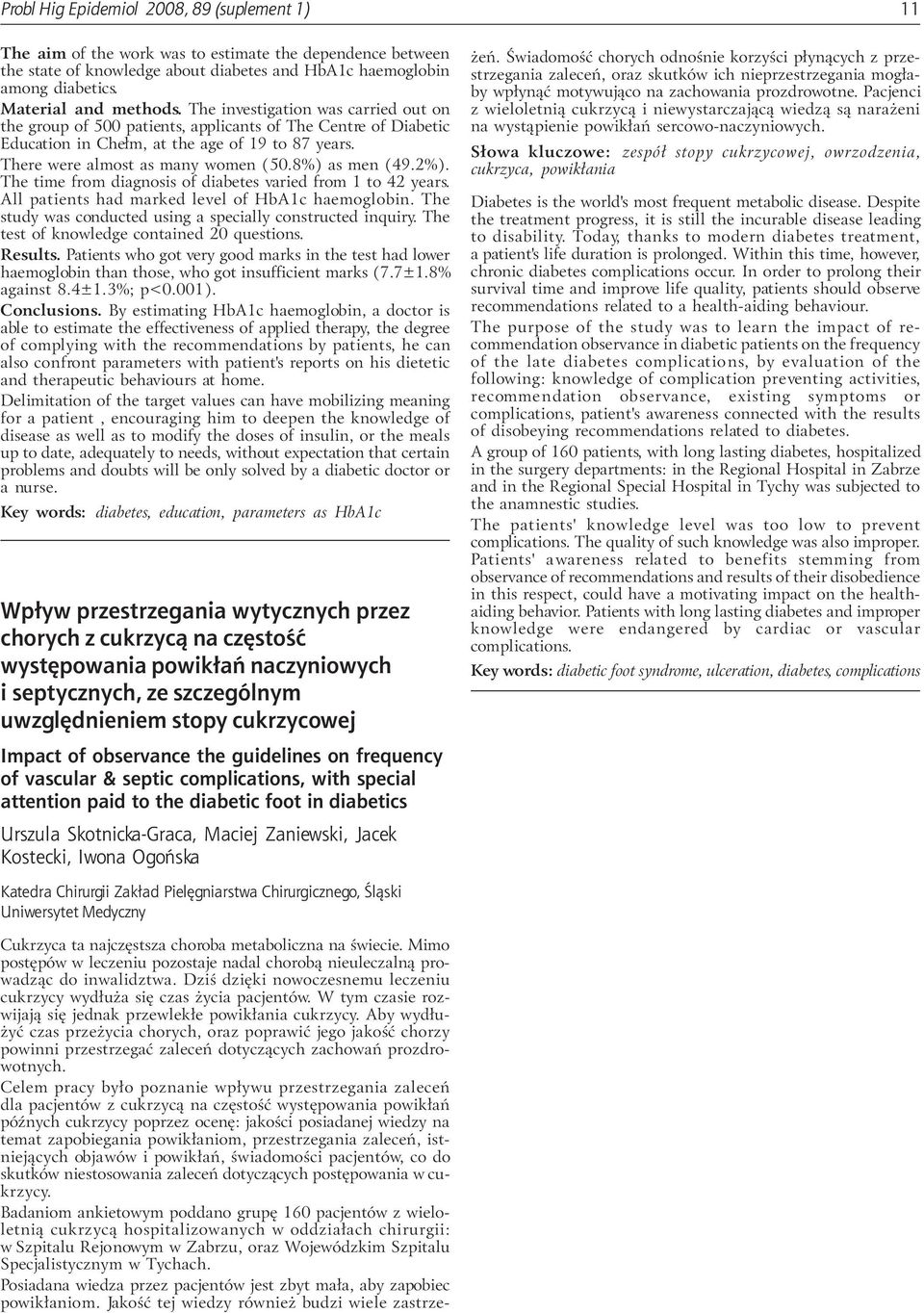 8%) as men (49.2%). The time from diagnosis of diabetes varied from 1 to 42 years. All patients had marked level of HbA1c haemoglobin. The study was conducted using a specially constructed inquiry.