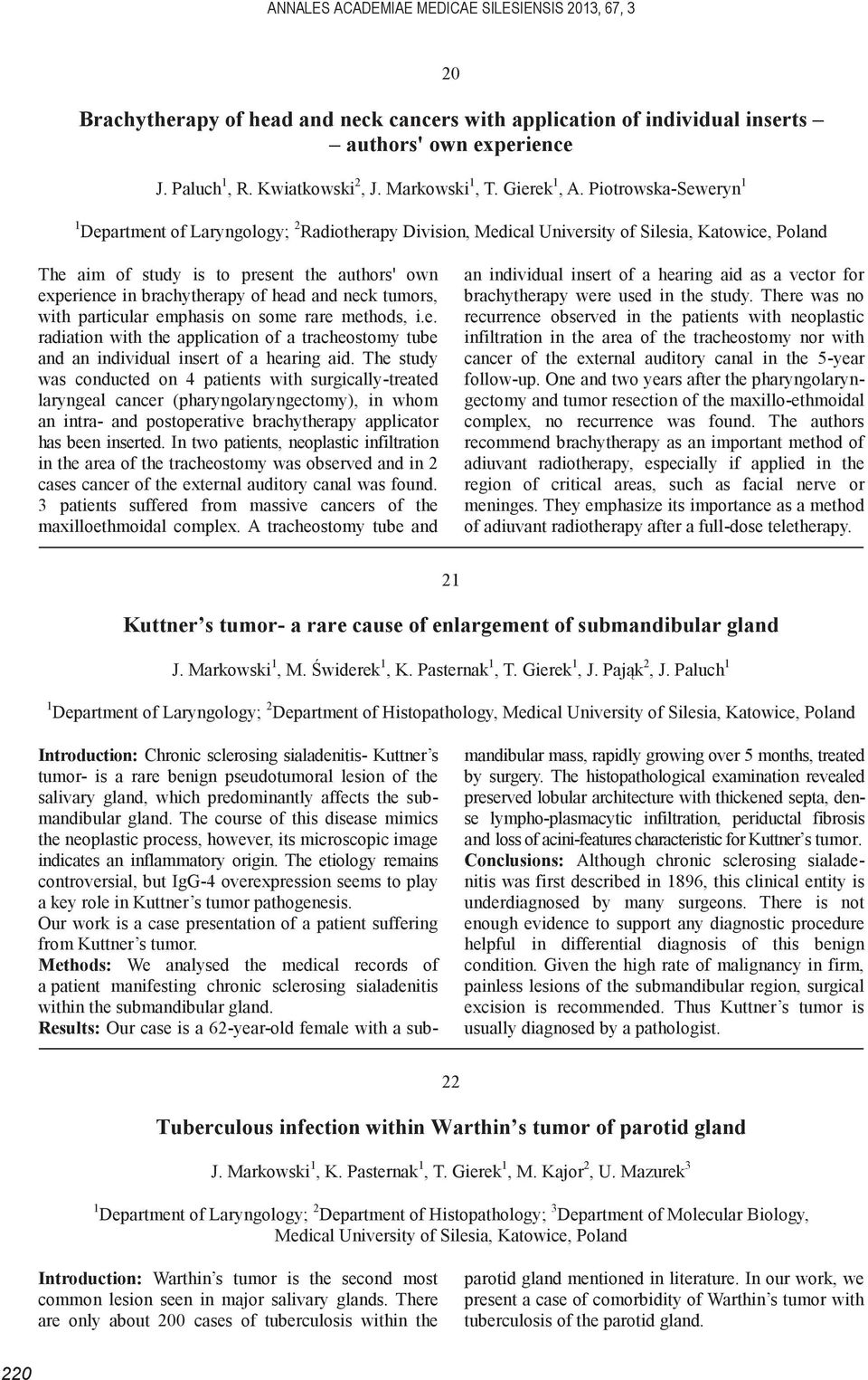 Piotrowska-Seweryn 1 1 Department of Laryngology; 2 Radiotherapy Division, Medical University of Silesia, Katowice, Poland The aim of study is to present the authors' own experience in brachytherapy