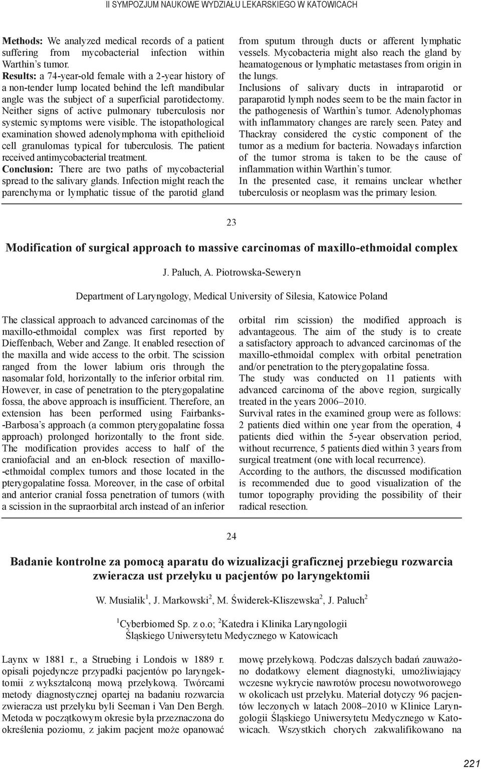 Neither signs of active pulmonary tuberculosis nor systemic symptoms were visible. The istopathological examination showed adenolymphoma with epithelioid cell granulomas typical for tuberculosis.