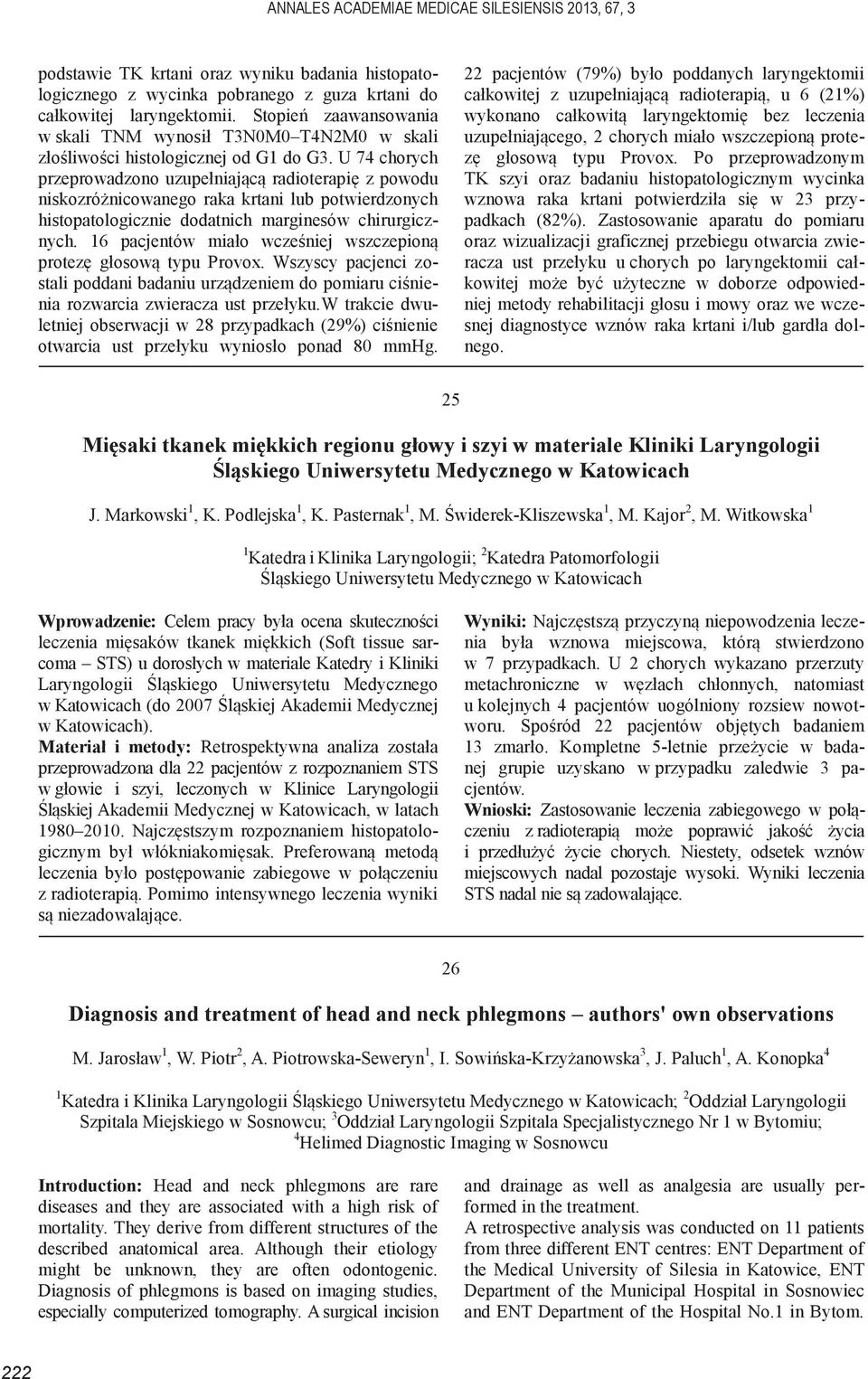 U 74 chorych przeprowadzono uzupełniającą radioterapię z powodu niskozróżnicowanego raka krtani lub potwierdzonych histopatologicznie dodatnich marginesów chirurgicznych.