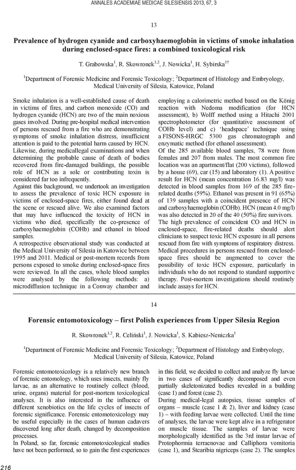 Sybirska 1 1 Department of Forensic Medicine and Forensic Toxicology; 2 Department of Histology and Embryology, Medical University of Silesia, Katowice, Poland Smoke inhalation is a well-established