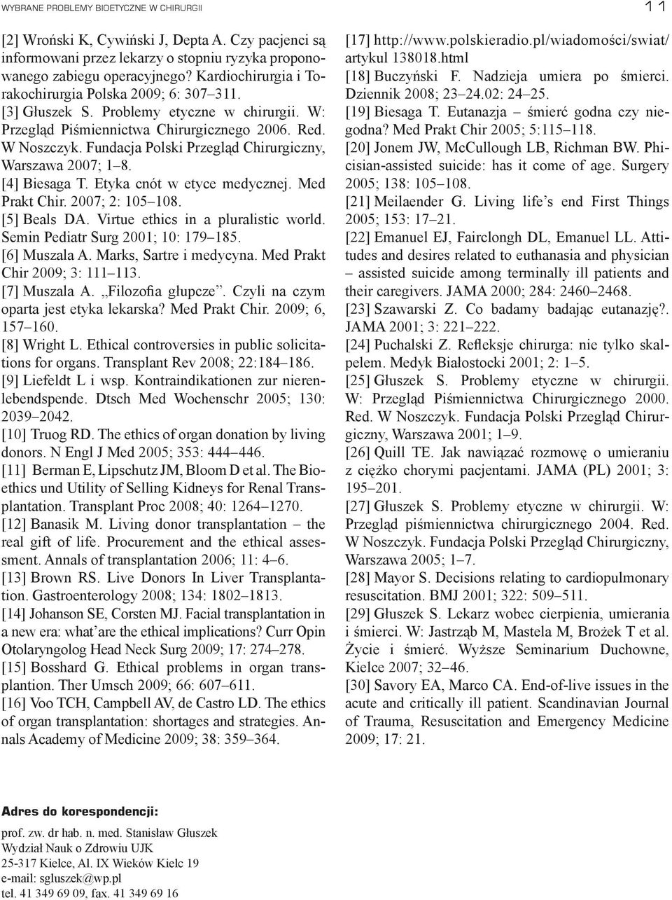 Fundacja Polski Przegląd Chirurgiczny, Warszawa 2007; 1 8. [4] Biesaga T. Etyka cnót w etyce medycznej. Med Prakt Chir. 2007; 2: 105 108. [5] Beals DA. Virtue ethics in a pluralistic world.