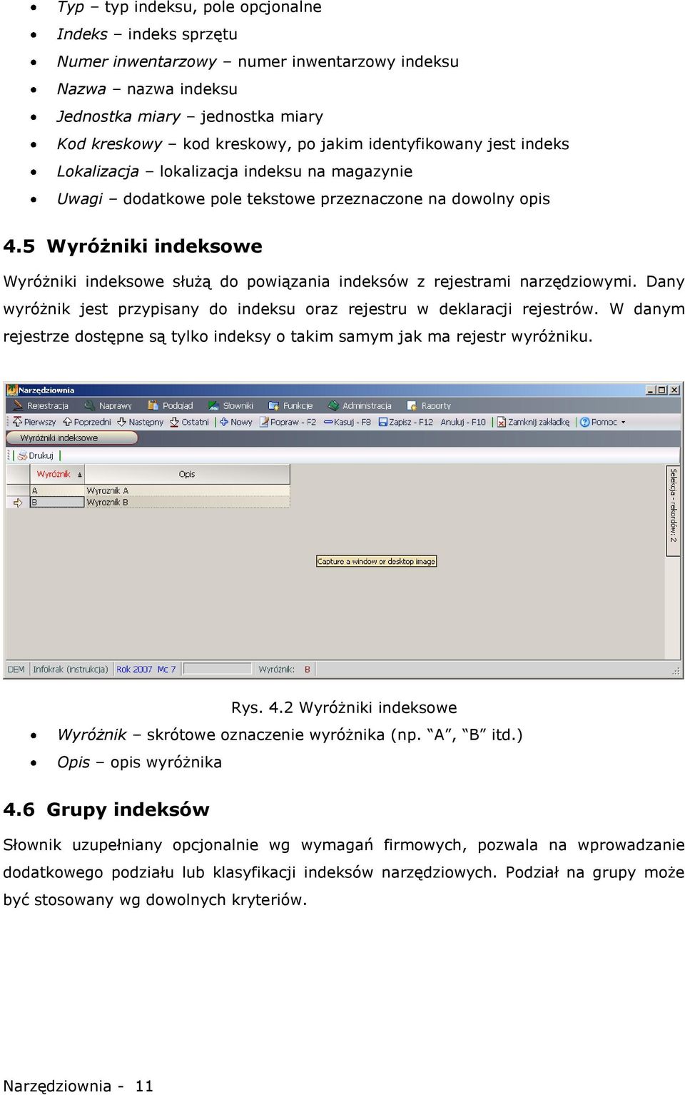 5 Wyróżniki indeksowe Wyróżniki indeksowe służą do powiązania indeksów z rejestrami narzędziowymi. Dany wyróżnik jest przypisany do indeksu oraz rejestru w deklaracji rejestrów.