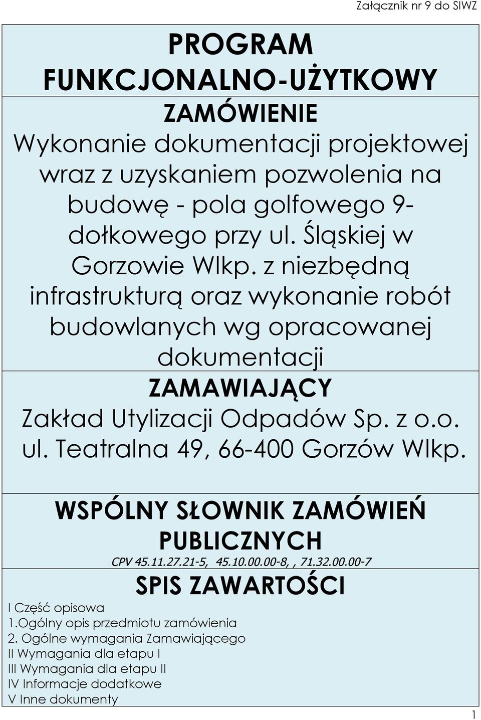 z niezbędną infrastrukturą oraz wykonanie robót budowlanych wg opracowanej dokumentacji ZAMAWIAJĄCY Zakład Utylizacji Odpadów Sp. z o.o. ul.