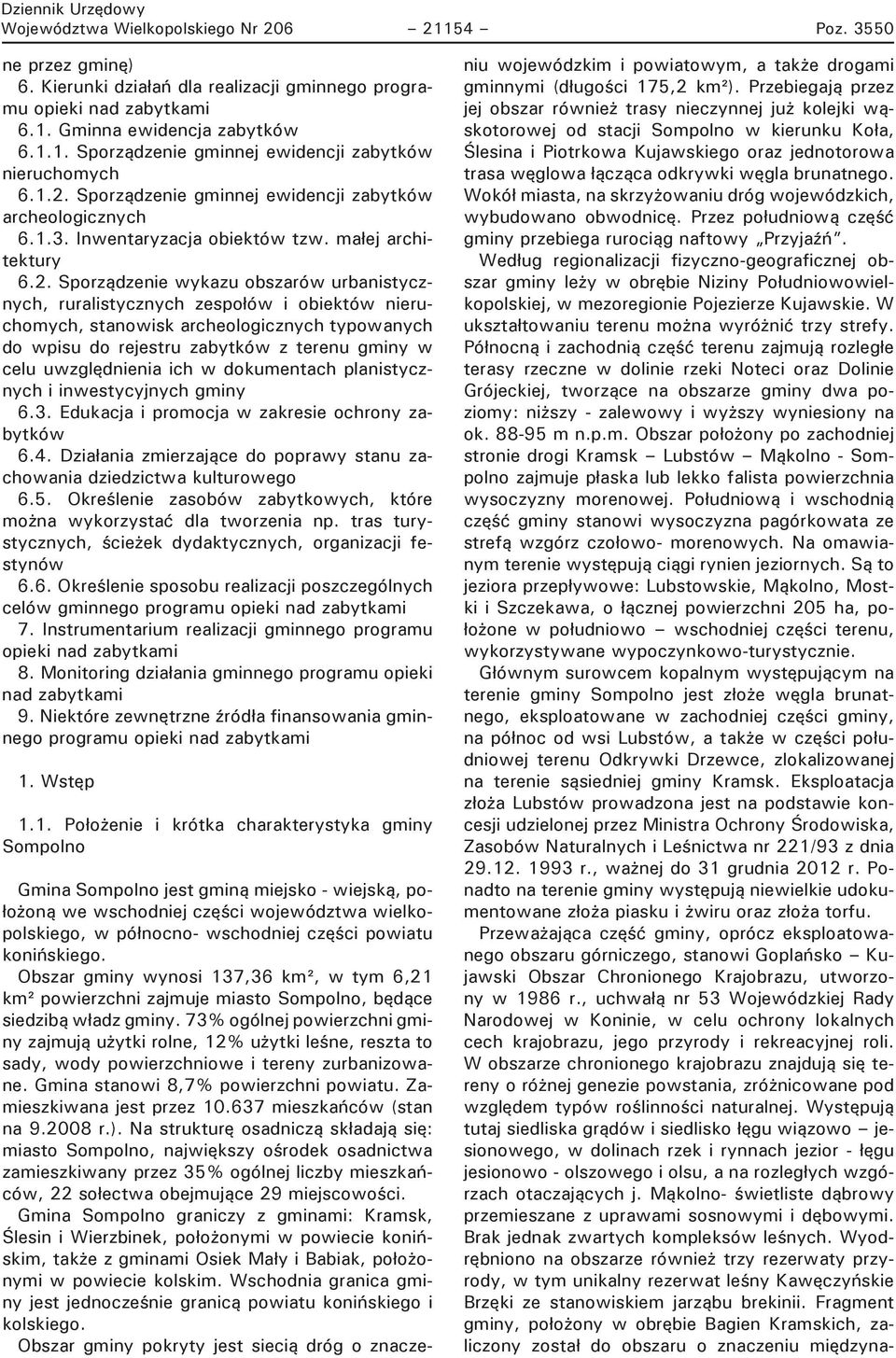 obiektów nieruchomych, stanowisk archeologicznych typowanych do wpisu do rejestru zabytków z terenu gminy w celu uwzględnienia ich w dokumentach planistycznych i inwestycyjnych gminy 6.3.