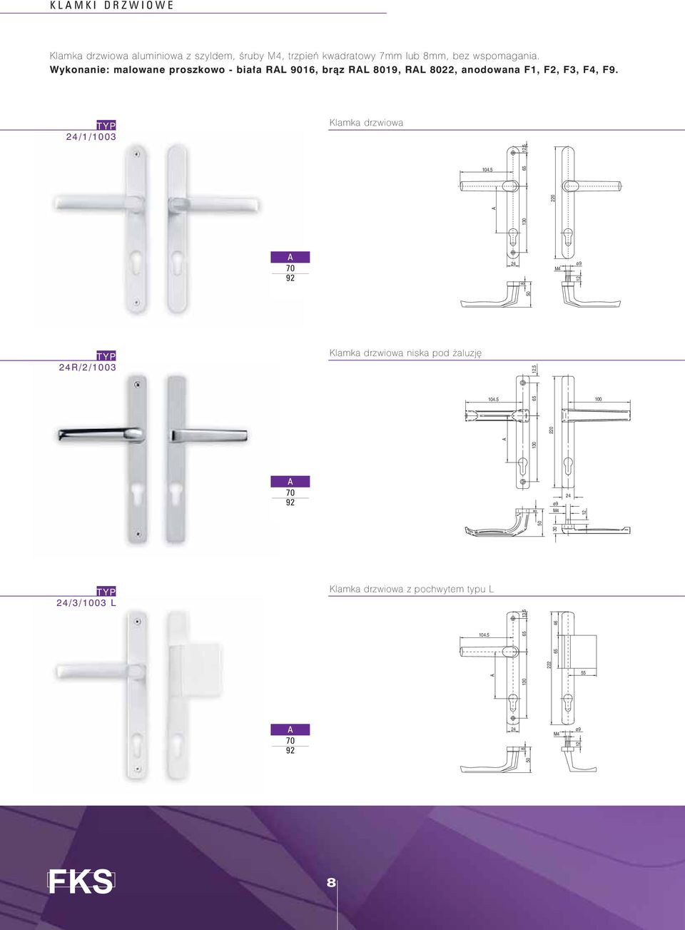 24/1/03 Klamka drzwiowa 4.5 130 24 M4 ø9 50 8 220 12.5 0 12 24R/2/03 Klamka drzwiowa niska pod żaluzję 12.5 4.