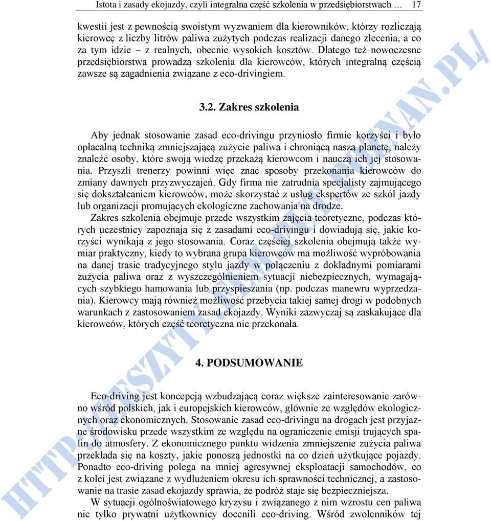 Dlatego też nowoczesne przedsiębiorstwa prowadzą szkolenia dla kierowców, których integralną częścią zawsze są zagadnienia związane z eco-drivingiem. 3.2.