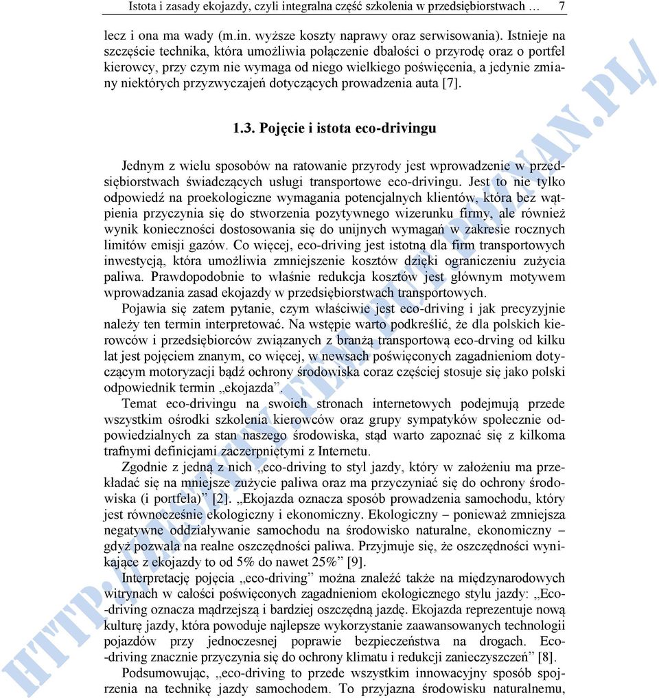 dotyczących prowadzenia auta [7]. 1.3. Pojęcie i istota eco-drivingu Jednym z wielu sposobów na ratowanie przyrody jest wprowadzenie w przedsiębiorstwach świadczących usługi transportowe eco-drivingu.