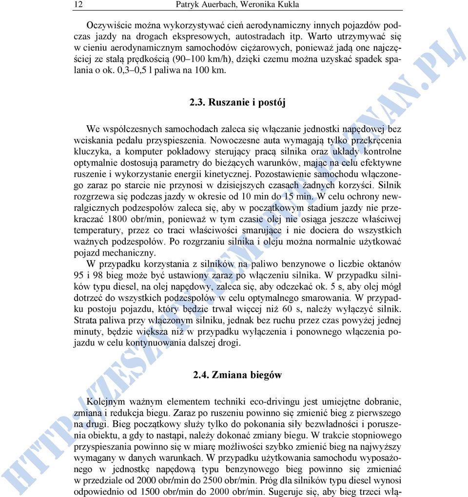 0,3 0,5 l paliwa na 100 km. 2.3. Ruszanie i postój We współczesnych samochodach zaleca się włączanie jednostki napędowej bez wciskania pedału przyspieszenia.