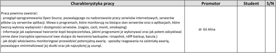 (nagios, cacti, monit, smokeping) - informacje jak zaplanować tworzenie kopii bezpieczeństwa, jakimi programami je wykonywać oraz jak potem odzyskiwać cenne dane (narzędzia opensource