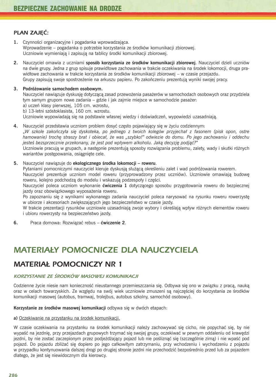 Jedna z grup spisuje prawid³owe zachowania w trakcie oczekiwania na œrodek lokomocji, druga prawid³owe zachowania w trakcie korzystania ze œrodków komunikacji zbiorowej w czasie przejazdu.