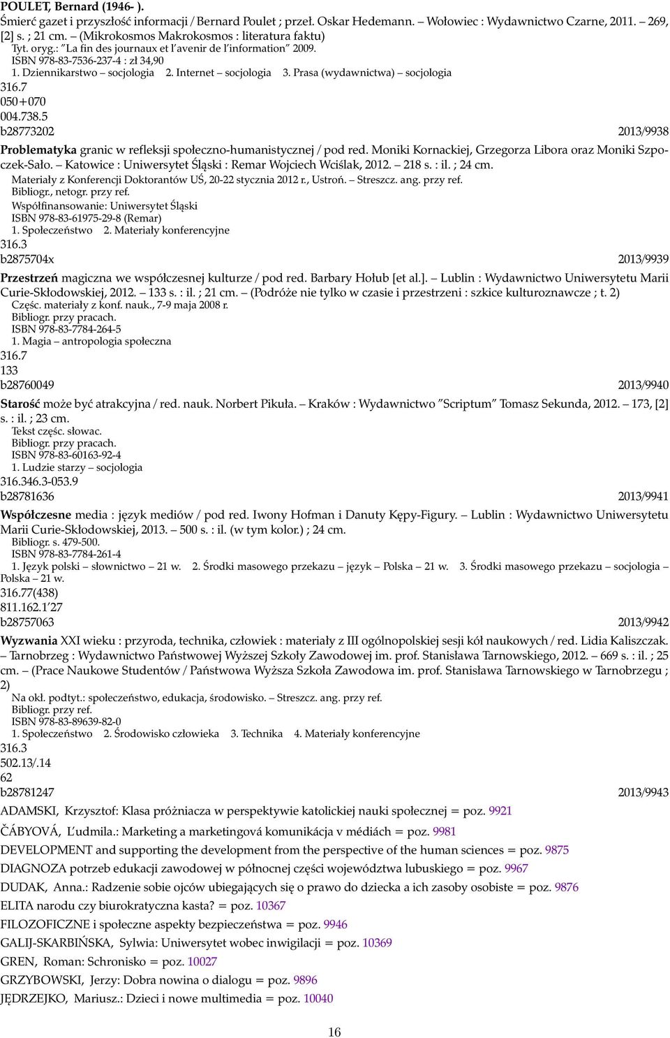 Prasa (wydawnictwa) socjologia 316.7 050+070 004.738.5 b28773202 2013/9938 Problematyka granic w refleksji społeczno-humanistycznej / pod red.