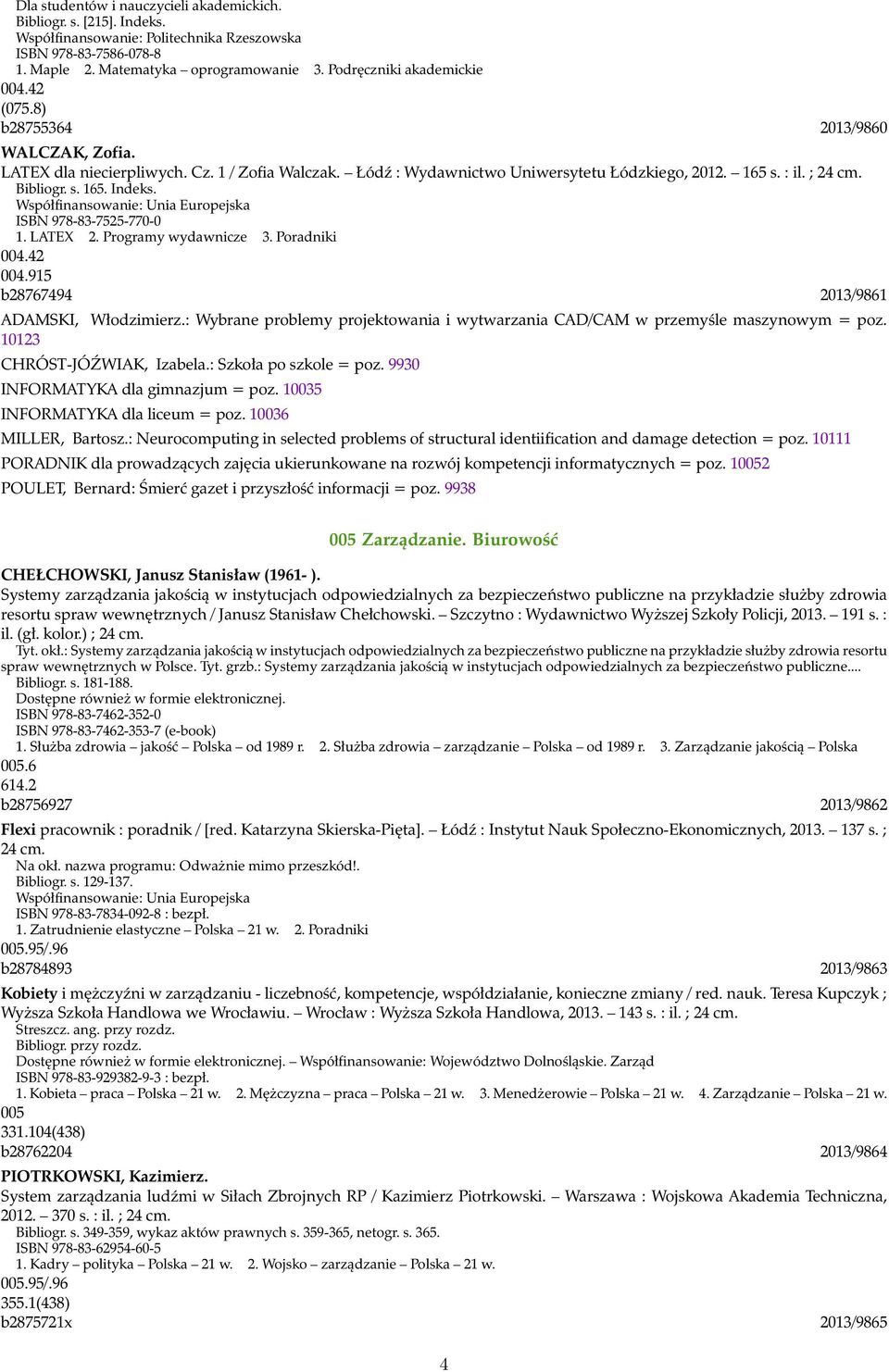 Bibliogr. s. 165. Indeks. Współfinansowanie: Unia Europejska ISBN 978-83-7525-770-0 1. LATEX 2. Programy wydawnicze 3. Poradniki 004.42 004.915 b28767494 2013/9861 ADAMSKI, Włodzimierz.