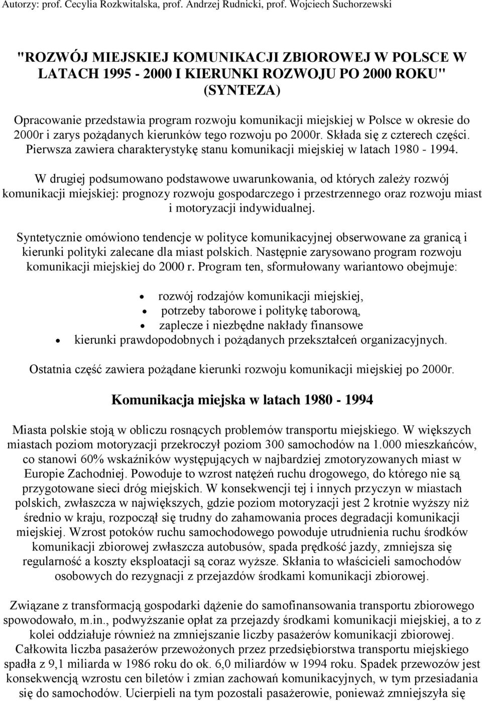 Polsce w okresie do 2000r i zarys pożądanych kierunków tego rozwoju po 2000r. Składa się z czterech części. Pierwsza zawiera charakterystykę stanu komunikacji miejskiej w latach 1980-1994.