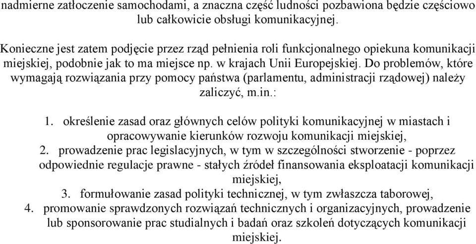 Do problemów, które wymagają rozwiązania przy pomocy państwa (parlamentu, administracji rządowej) należy zaliczyć, m.in.: 1.