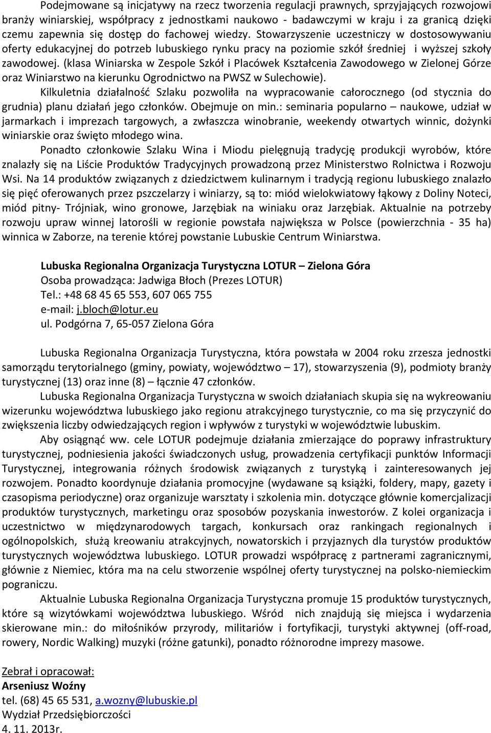 (klasa Winiarska w Zespole Szkół i Placówek Kształcenia Zawodowego w Zielonej Górze oraz Winiarstwo na kierunku Ogrodnictwo na PWSZ w Sulechowie).