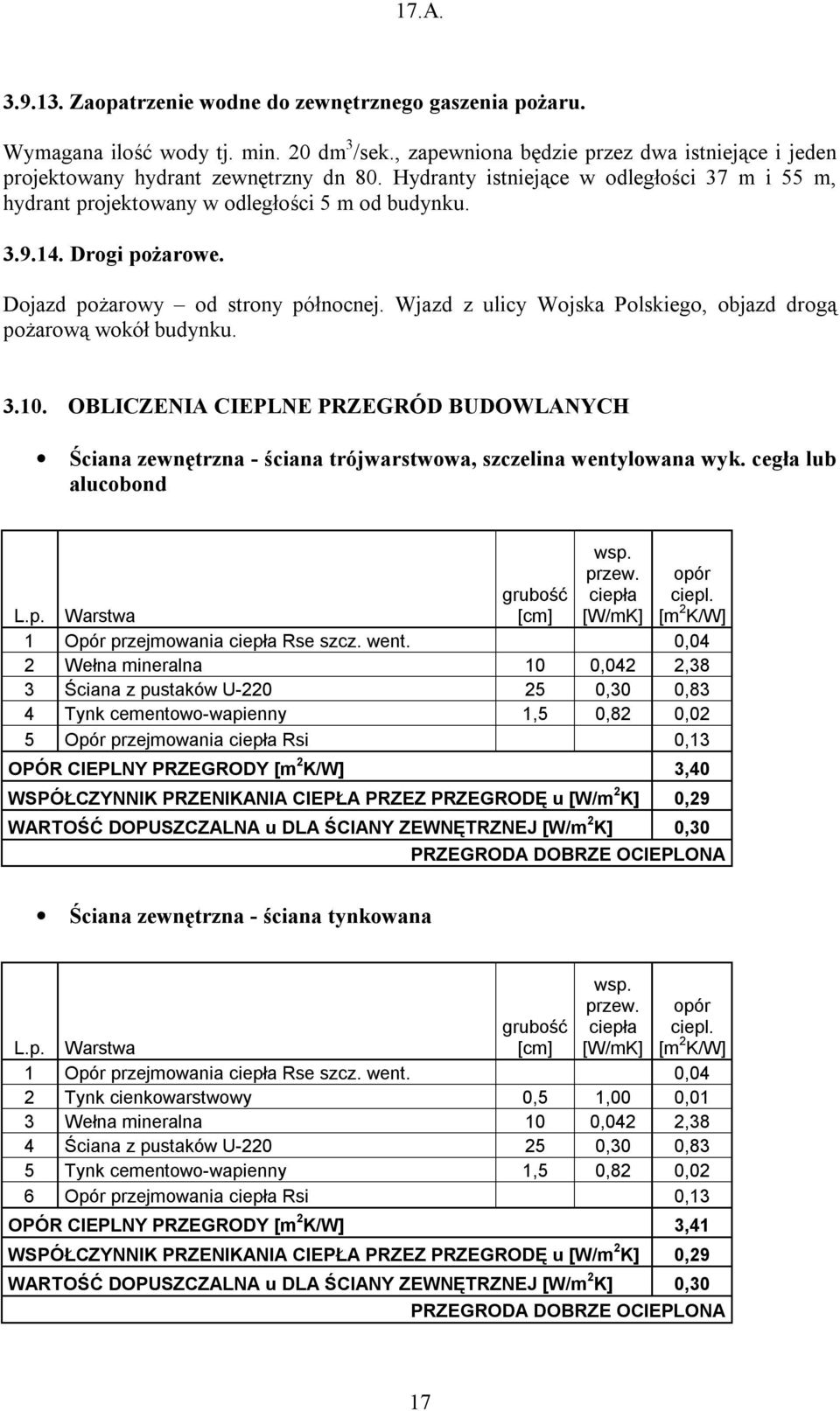 Wjazd z ulicy Wojska Polskiego, objazd drogą pożarową wokół budynku. 3.10. OBLICZENIA CIEPLNE PRZEGRÓD BUDOWLANYCH Ściana zewnętrzna - ściana trójwarstwowa, szczelina wentylowana wyk.