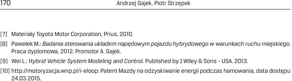 Promotor A. Gajek. [9] Wei L.: Hybrid Vehicle System Modeling and Control. Published by J.Wiley & Sons - USA.