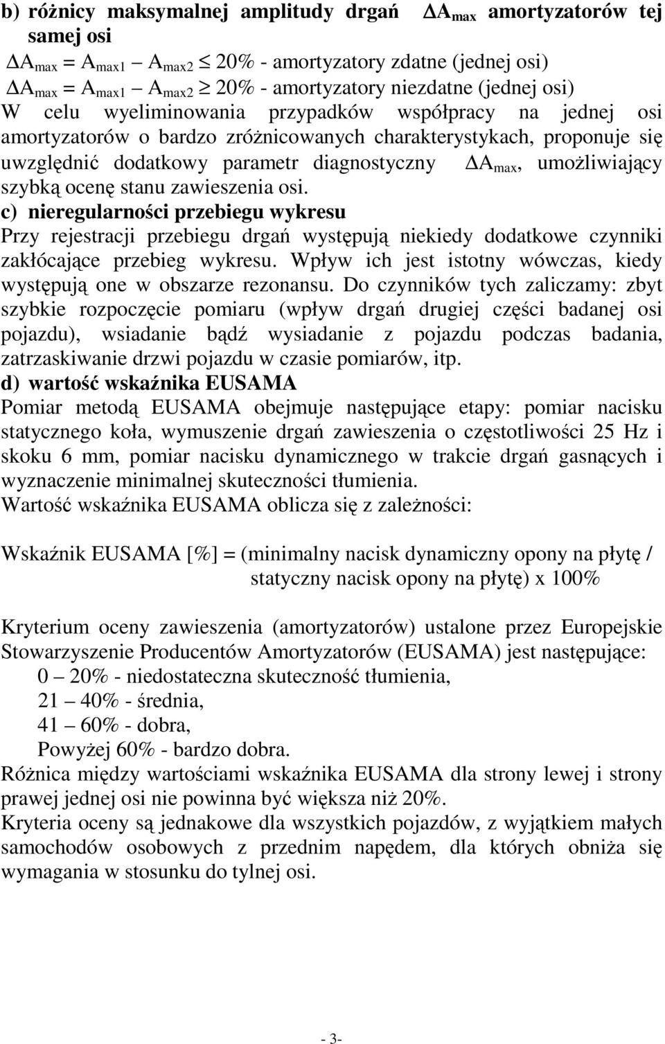 stanu zawieszenia osi. c) nieregularnoci przebiegu wykresu Przy rejestracji przebiegu drga wystpuj niekiedy dodatkowe czynniki zakłócajce przebieg wykresu.