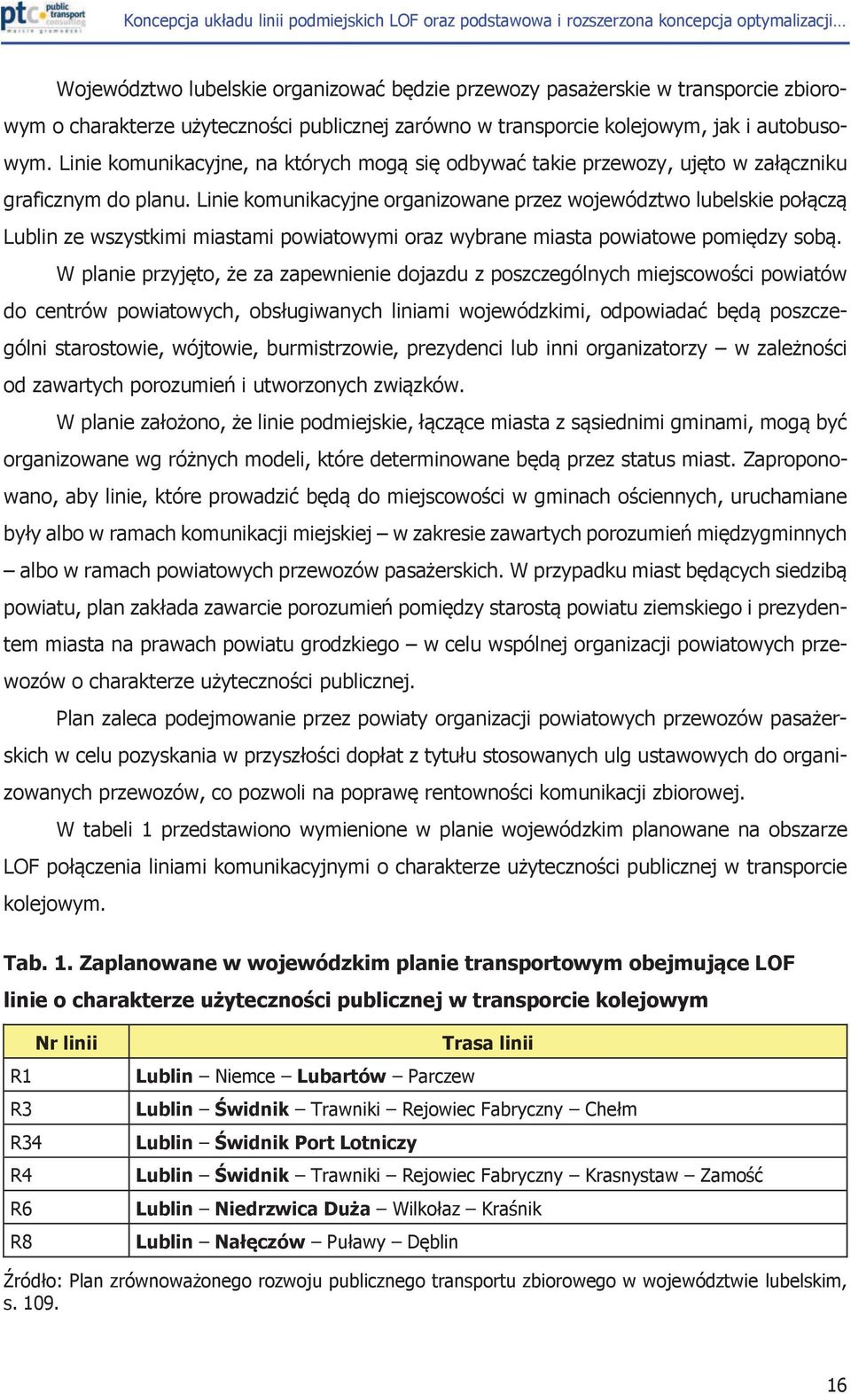 Linie komunikacyjne organizowane przez województwo lubelskie połączą Lublin ze wszystkimi miastami powiatowymi oraz wybrane miasta powiatowe pomiędzy sobą.