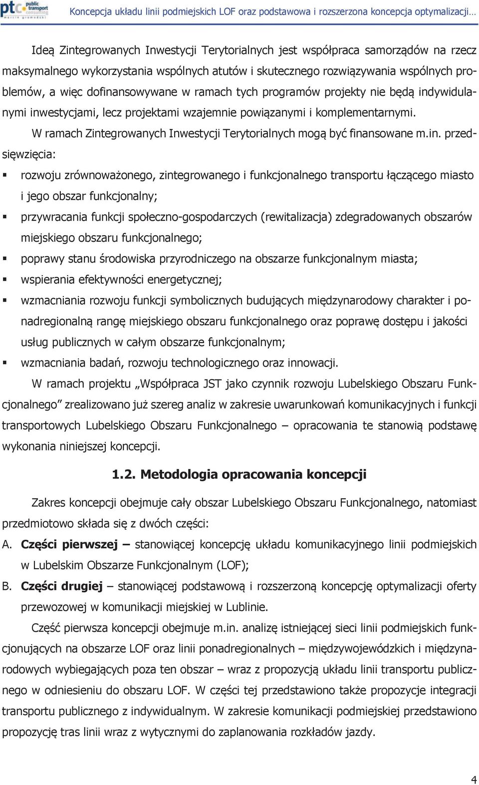 in. przedsięwzięcia: rozwoju zrównoważonego, zintegrowanego i funkcjonalnego transportu łączącego miasto i jego obszar funkcjonalny; przywracania funkcji społeczno-gospodarczych (rewitalizacja)