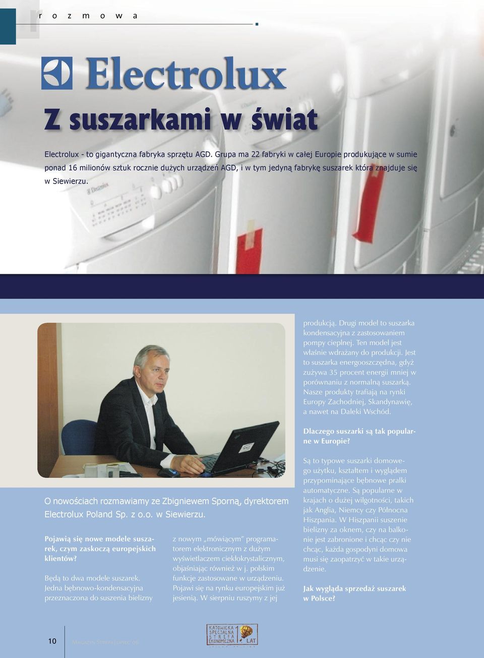 Drugi model to suszarka kondensacyjna z zastosowaniem pompy cieplnej. Ten model jest właśnie wdrażany do produkcji.